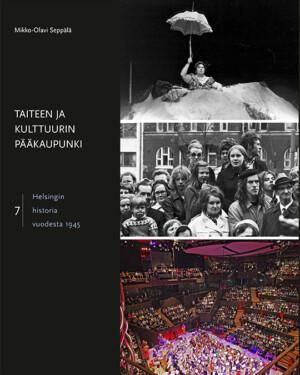 Taiteen ja kulttuurin pääkaupunki Osa 7, Helsingin historia vuodesta 1945